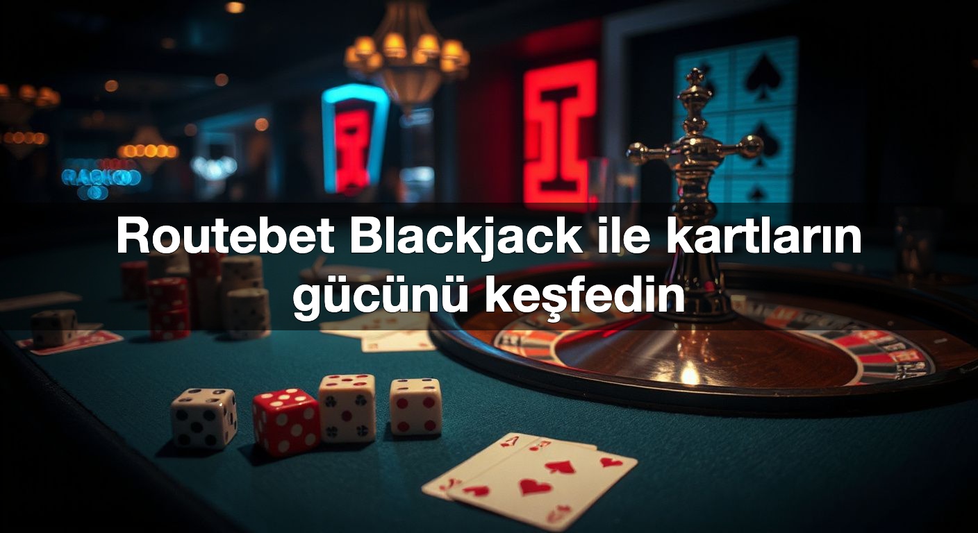 Routebet Blackjack ile kartların gücünü keşfedin 2 Routebet Blackjack ile kartların gücünü keşfedin